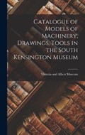 Catalogue of Models of Machinery, Drawings, Tools in the South Kensington Museum | Victoria And Albert Museum | 