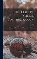 The Scope of Social Anthropology; A Lecture Delivered Before the University of Liverpool | Frazer | 