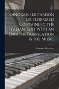 Dinorah, (Le Pardon de Ploermel) Containing the Italian Text With an English Translation & the Music | Meyerbeer Giacomo | 