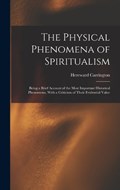 The Physical Phenomena of Spiritualism | Hereward Carrington | 