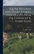 Squire Hellman and Other Stories. [Translated From the Finnish by R. Nisbet Bain] | Juhani Aho | 