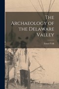 The Archaeology of the Delaware Valley | Ernest Volk | 