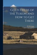 Gold Fields of the Yukon and How to Get There | E O Crewe | 