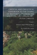 Critical and Exegetical Handbook to the Gospel of Matthew ... tr. From the 6th ed. of the German by ... Peter Christie; the Translation rev. and ed.; Volume 2 | Heinrich August Wilhelm Meyer | 