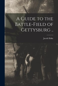 A Guide to the Battle-field of Gettysburg ..