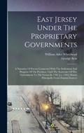 East Jersey Under The Proprietary Governments | William Adee Whitehead ; George Scot | 