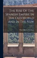 The Rise Of The Spanish Empire In The Old World And In The New; Volume 2 | Roger Bigelow Merriman | 