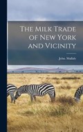 The Milk Trade of New York and Vicinity | John Mullaly | 