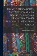Travels, Researches, And Missionary La Bours, During An Eighteen Year's Residence In Eastern Africa | Johann Ludwig Krapf | 