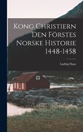 Kong Christiern den Förstes Norske Historie 1448-1458 | Ludvig Daae | 