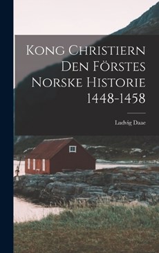 Kong Christiern den Förstes Norske Historie 1448-1458