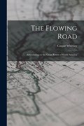The Flowing Road: Adventuring on the Great Rivers of South America | Caspar Whitney | 