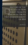 History of the College of New Jersey From its Origin in 1746 to the Commencement of 1854 | John MacLean | 