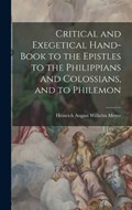 Critical and Exegetical Hand-book to the Epistles to the Philippians and Colossians, and to Philemon | Heinrich August Wilhelm Meyer | 