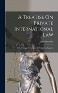 A Treatise On Private International Law | John Westlake | 