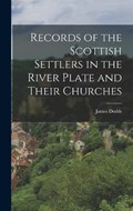 Records of the Scottish Settlers in the River Plate and Their Churches | James Dodds | 