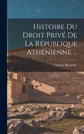 Histoire Du Droit Privé De La République Athénienne ... | Ludovic Beauchet | 