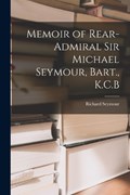 Memoir of Rear-Admiral Sir Michael Seymour, Bart., K.C.B | Richard Seymour | 