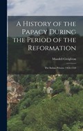 A History of the Papacy During the Period of the Reformation | Mandell Creighton | 