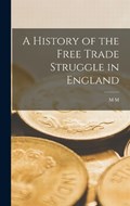A History of the Free Trade Struggle in England | M M 1826-1894 Trumbull | 