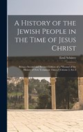 A History of the Jewish People in the Time of Jesus Christ; Being a Second and Revised Edition of a Manual of the History of New Testament Times. Volume 2, Ser.2 | Emil Schürer | 