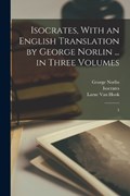 Isocrates, With an English Translation by George Norlin ... in Three Volumes | Isocrates Isocrates ; George Norlin ; Larue Van Hook | 