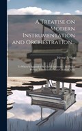 A Treatise on Modern Instrumentation and Orchestration...: To Which is Appended the Chef D'orchestre / by Hector Berlioz; Translated by Mary Cowden Cl | Hector Berlioz | 