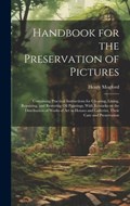 Handbook for the Preservation of Pictures: Containing Practical Instructions for Cleaning, Lining, Repairing, and Restoring Oil Paintings, With Remark | Henry Mogford | 