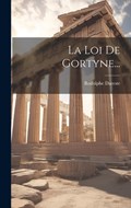 La Loi De Gortyne... | Rodolphe Dareste | 
