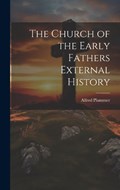 The Church of the Early Fathers External History | Alfred Plummer | 