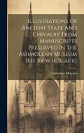 Illustrations Of Ancient State And Chivalry From Manuscripts Preserved In The Ashmolean Museum [ed. By W.h. Black] | Ashmolean Museum | 