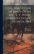 Civil War Letters of James Crone and R. V. White, Gordon County, Georgia, 1864 | James Crone | 