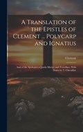 A Translation of the Epistles of Clement ... Polycarp and Ignatius | Clement | 