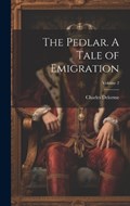 The Pedlar. A Tale of Emigration; Volume 2 | Charles Delorme | 
