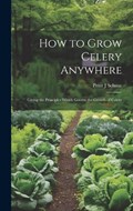 How to Grow Celery Anywhere | Peter J Schuur | 