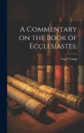 A Commentary on the Book of Ecclesiastes; | Loyal Young | 