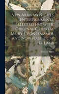 New Arabian Nights' Entertainments, Selected From the Original Oriental Ms. by J. Von Hammer, and Now First Tr. by G. Lamb | Arabian Nights | 