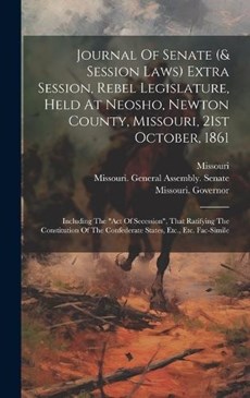 Journal Of Senate (& Session Laws) Extra Session, Rebel Legislature, Held At Neosho, Newton County, Missouri, 21st October, 1861