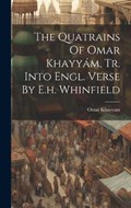 The Quatrains Of Omar Khayyám, Tr. Into Engl. Verse By E.h. Whinfield | Omar Khayyam | 