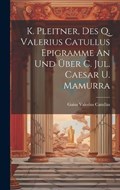 K. Pleitner, Des Q. Valerius Catullus Epigramme An Und Über C. Jul. Caesar U. Mamurra | Gaius Valerius Catullus | 