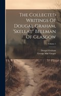 The Collected Writings Of Dougal Graham, 'skellat" Bellman Of Glasgow; Volume 1 | Dougal Graham | 