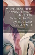 Women Inventors To Whom Patents Have Been Granted By The United States Government | United States Government | 