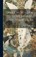 Three Northern Love Stories, and Other Tales | Eiríkr Magnússon | 