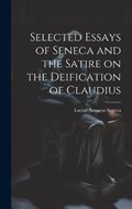 Selected Essays of Seneca and the Satire on the Deification of Claudius | Lucius Annaeus Seneca | 