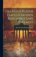 Des Aulus Persius Flaccus Satiren Berichtigt und Erklaert | Persius Karl Friedrich Heinrich | 
