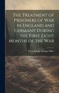 The Treatment of Prisoners of War in England and Germany During the First Eight Months of the War | Great Britain Foreign Office | 