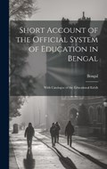 Short Account of the Official System of Education in Bengal | Bengal (India) Bengal (India | 