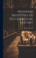 Mosheims Institutes Of Ecclesiastical History | James Murdock | 