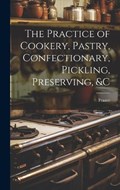 The Practice of Cookery, Pastry, Confectionary, Pickling, Preserving, &c | Frazer | 
