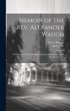 Memoir of the Rev. Alexander Waugh